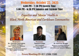 CSA Voices: Cognitive and Mental Health in Black North American and Caribbean Communities. Moderator: Dr. Cherelle Carrington Associate Professor, Dept. of Behavioral Medicine and Psychiatry, Rockefeller Neuroscience Institute, West Virginia University Presenters: Twanna Hodge, PhD Candidate, University of Maryland, College Park Dr. Anthony Briggs, Research Assistant Professor, Department of Neurology, NYU Grossman School of Medicine Date: Wednesday, October 22, 2025 Time: 6:00 PM – 7:30PM Eastern Time (ET) 5:00 PM – 6:30PM Jamaica and Cayman Time Contains photographs of the moderator and two panelists.
